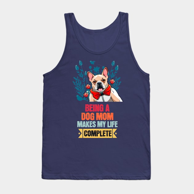 Being a Dog Mom Makes My Life Complete Stickers Tank Top by Cheeky BB